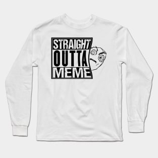 Straight outta meme viral funny meme Long Sleeve T-Shirt